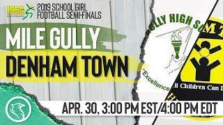 Mile Gully High vs Denham Town: April 30, 2019, ISSA School Girl Football Semi Finals