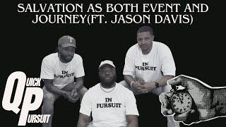 Quick Pursuit - Salvation as Both Event and Journey (ft. Jason Davis)