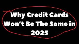 5 MASSIVE Changes Coming to Credit Cards in 2025