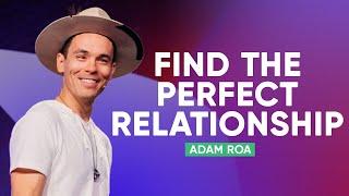 How To Find The Perfect Relationship | Adam Roa