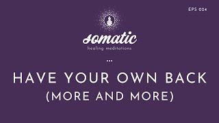 Somatic Meditation to Have Your Own Back (More and More)