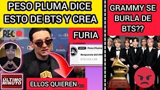 ESCANDALO!PESO PLUMA dijo ESTO SOBRE BTS HOY Y ARMY FURIOSOGRAMMY BURLA A BTS?noticiasdebts