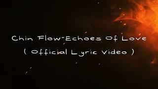 Chin Flow - Echoes Of Love ( Offiicial Lyric Video )