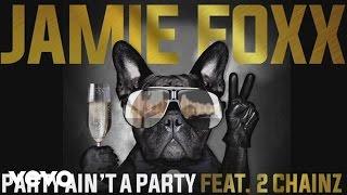 Jamie Foxx - Party Ain't A Party (Audio) ft. 2 Chainz