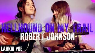 Robert Johnson "Hellhound On My Trail" (Larkin Poe Cover)