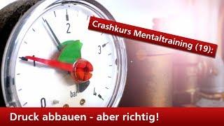 Crashkurs Mentaltraining (19): Druck abbauen - aber richtig!