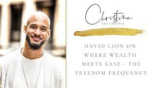 David Lion on Where Wealth Meets Ease - the Freedom Frequency