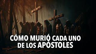 ¿Cómo Murieron Los Discípulos de Jesús?