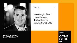 Investing in team upskilling and technology to improve efficiency with Preston Lewis