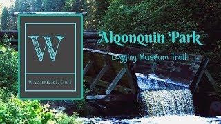 Wanderlust Ep 7 Algonquin Park: Logging Museum Trail