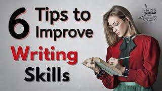 6 Tips to Improve Your Writing Skills | How to Improve English Writing Skills