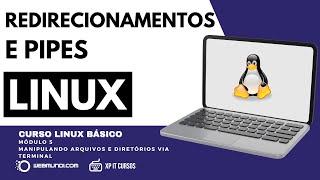 Como utilizar Redirecionamentos e Pipes Linux - Aula 16 - Módulo 5 