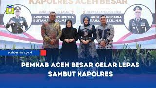 Pemkab Aceh Besar Gelar Lepas Sambut Kapolres