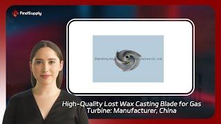 High-Quality Lost Wax Casting Blade for Gas Turbine: Manufacturer, China