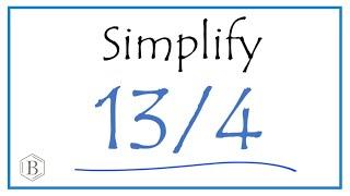 How to Simplify the Fraction 13/4  (and as a Mixed Fraction)