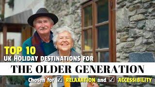 Top 10 UK Holiday Destinations for the Older Generation