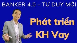 TƯ DUY tìm kiếm khách hàng vay và đầu tư cho nhân viên ngân hàng mới ?