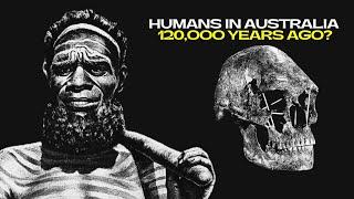 Controversial Evidence of Ancient Man in Australia 120,000 Years Ago