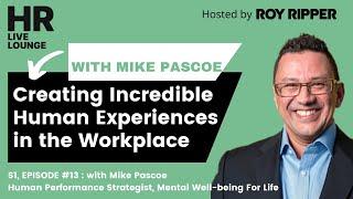 Creating Incredible Human Experiences in the Workplace with Mike Pascoe