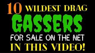 10 WILDEST DRAG GASSERS FOR SALE ON THE INTERNET FOR SALE HERE IN THIS VIDEO! CLASSIC CARS GONE WILD