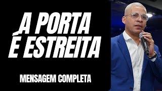 Pr Junior Trovão - A PORTA É ESTREITA - Mensagem Completa