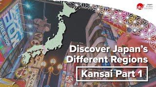 Discover Japan’s Different Regions | Kansai Part 1