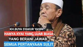 Hanya Kyai yang luar biasa ilmunya,berani jawab semua pertanyaan sulit.KH.BUYA SYAKUR YASIN