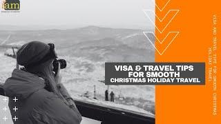 Visa and Travel Tips For Smooth Christmas Holiday Travel