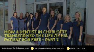 How a Dentist in Charlotte NC Transformed the Life of his Patient for FREE - Part 2