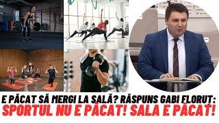 E păcat să mergi la sală? Răspuns Gabi Floruț: Sportul nu e păcat! Sala e păcat!