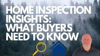 HOME INSPECTION INSIGHTS: WHAT BUYERS NEED TO KNOW