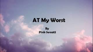 Pink Sweat$ - At My Worst (Lyrics)