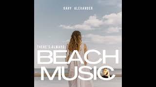 Gary Alexander (aka Alex) - There s Always Beach Music