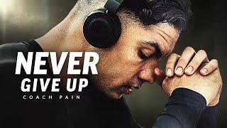 NEVER GIVE UP - Best Motivational Speech Video (Featuring Coach Pain)