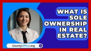 What Is Sole Ownership in Real Estate? | CountyOffice.org