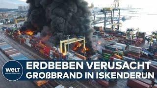 GROßBRAND NACH ERDBEBEN: Container-Hafen in Iskenderun fängt Feuer