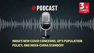 India's new Covid concerns, UP's population policy, and India-China standoff