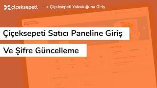 Çiçeksepeti Satıcı Paneline Giriş ve Şifre Güncelleme