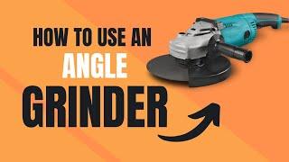 How to Use an Angle Grinder