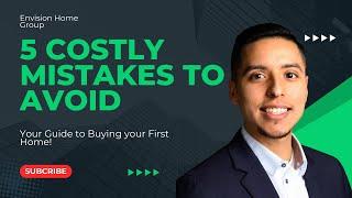 First Time Home Buyer | Avoid These 5 Costly Mistakes