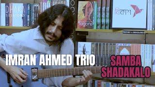 Samba Shadakalo ~ IMRAN AHMED TRIO | live on DHAKA SESSIONS