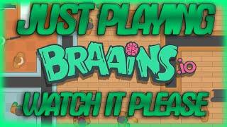 Just playing Braains.io Watch it please)