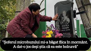 “Șoferul microbuzului mi-a băgat fiica în mormânt. A dat-o jos deși știa că ea este bolnavă”