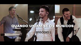 E1 Quando uniam-se os músicos | Série Lugar de Adoração e Vida