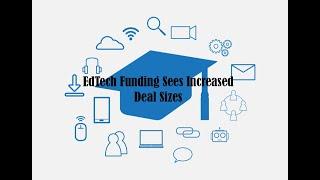 EdTech Funding Sees Increased Deal Sizes