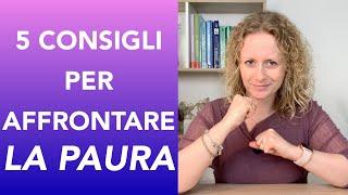 Come affrontare e gestire la paura con 5 strategie. Come trasformare la paura in nostra alleata.