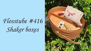 Flosstube #416 - Shaker boxes both large and small
