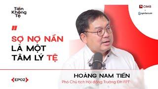 Sợ Nợ Nần Là Một Tâm Lý Tệ | Hoàng Nam Tiến | Tiền Không Tệ EP2 | Spiderum X CIMB