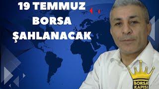 19 TEMMUZ BORSA ŞAHLANACAK