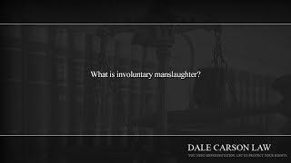 What is involuntary manslaughter?